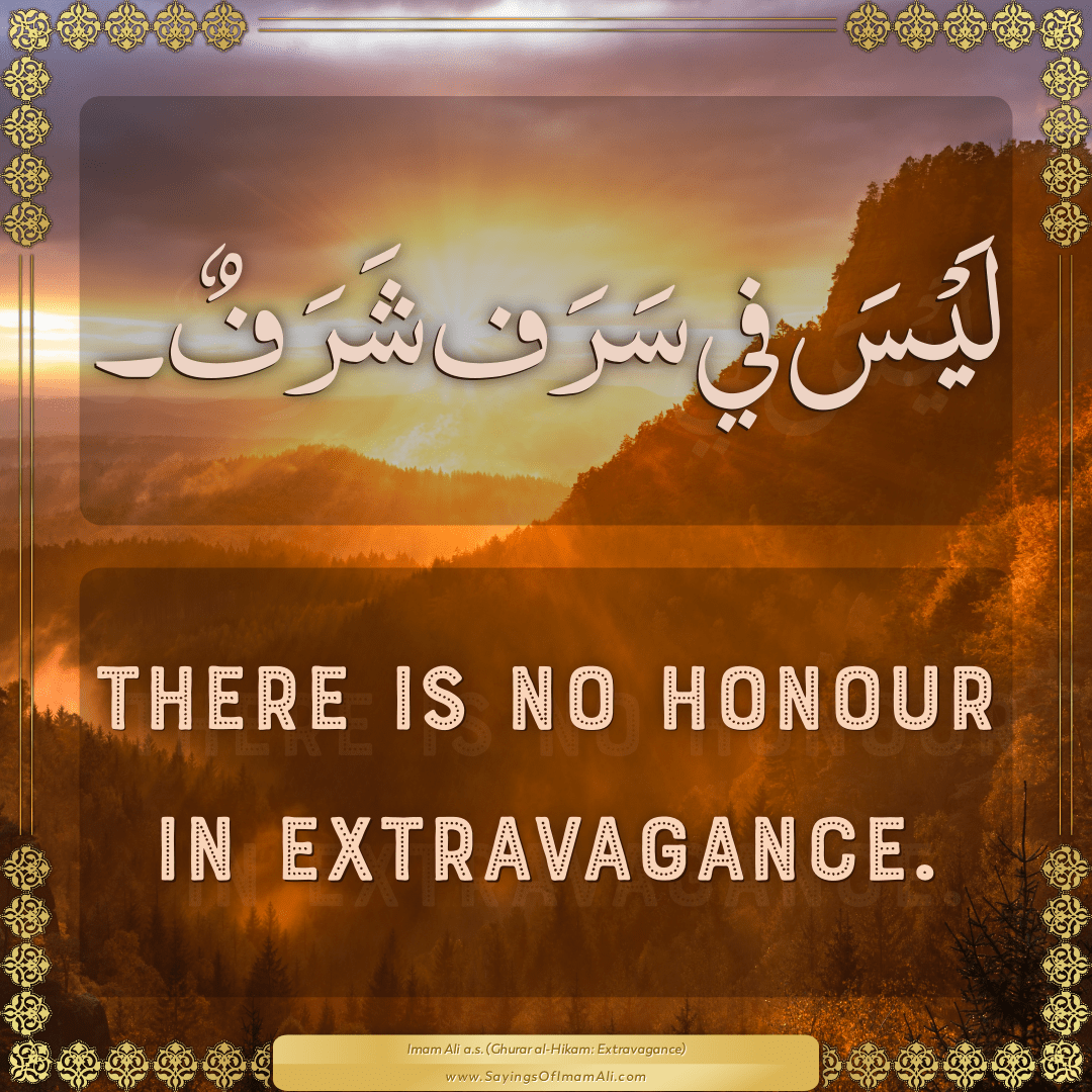 There is no honour in extravagance.